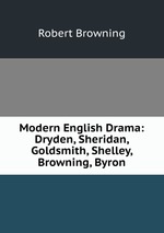 Modern English Drama: Dryden, Sheridan, Goldsmith, Shelley, Browning, Byron
