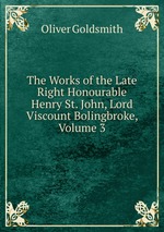 The Works of the Late Right Honourable Henry St. John, Lord Viscount Bolingbroke, Volume 3