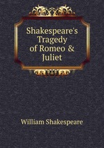 Shakespeare`s Tragedy of Romeo & Juliet