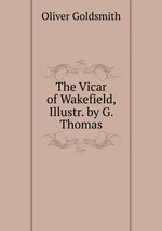 The Vicar of Wakefield, Illustr. by G. Thomas