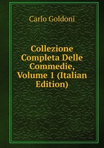 Collezione Completa Delle Commedie, Volume 1 (Italian Edition)