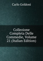 Collezione Completa Delle Commedie, Volume 21 (Italian Edition)