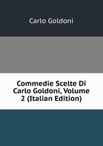 Commedie Scelte Di Carlo Goldoni, Volume 2 (Italian Edition)