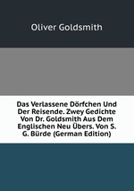 Das Verlassene Drfchen Und Der Reisende. Zwey Gedichte Von Dr. Goldsmith Aus Dem Englischen Neu bers. Von S. G. Brde (German Edition)