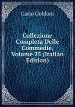 Collezione Completa Delle Commedie, Volume 25 (Italian Edition)