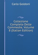 Collezione Completa Delle Commedie, Volume 8 (Italian Edition)