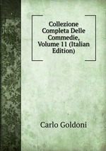 Collezione Completa Delle Commedie, Volume 11 (Italian Edition)