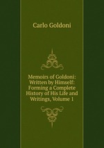 Memoirs of Goldoni: Written by Himself: Forming a Complete History of His Life and Writings, Volume 1