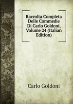 Raccolta Completa Delle Commedie Di Carlo Goldoni, Volume 24 (Italian Edition)