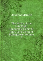 The Works of the Late Right Honourable Henry St. John, Lord Viscount Bolingbroke, Volume 8