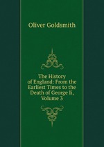 The History of England: From the Earliest Times to the Death of George Ii, Volume 3