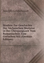 Studien Zur Geschichte Der Schsischen Skulptur in Der bergangszeit Vom Romanischen Zum Gotischen Stil (German Edition)
