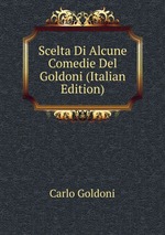 Scelta Di Alcune Comedie Del Goldoni (Italian Edition)