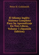 El Idioma Ingls: Sistema Completo Para Su Aprendizaje En Tres Libros, Volume 3 (Spanish Edition)