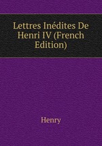 Lettres Indites De Henri IV (French Edition)