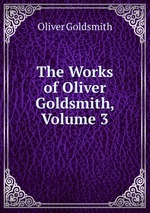 The Works of Oliver Goldsmith, Volume 3