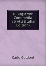 Il Bugiardo: Commedia in 3 Atti (Italian Edition)