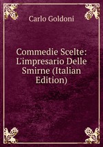 Commedie Scelte: L`impresario Delle Smirne (Italian Edition)