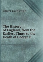 The History of England, from the Earliest Times to the Death of George Ii