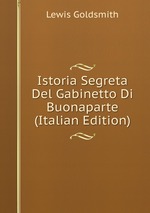 Istoria Segreta Del Gabinetto Di Buonaparte (Italian Edition)
