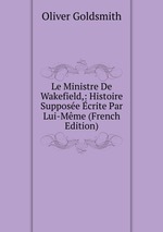 Le Ministre De Wakefield,: Histoire Suppose crite Par Lui-Mme (French Edition)
