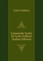 Commedie Scelte Di Carlo Goldoni (Italian Edition)