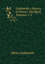 Goldsmith`s History of Greece, Abridged, Volumes 1-2