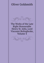The Works of the Late Right Honourable Henry St. John, Lord Viscount Bolingbroke, Volume 4