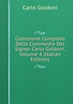 Collezione Completa Delle Commedie Del Signor Carlo Goldoni, Volume 4 (Italian Edition)