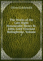 The Works of the Late Right Honourable Henry St. John, Lord Viscount Bolingbroke, Volume 7