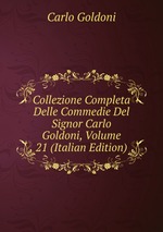 Collezione Completa Delle Commedie Del Signor Carlo Goldoni, Volume 21 (Italian Edition)