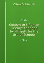Goldsmith`S Roman History: Abridged by Himself, for the Use of Schools