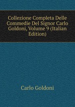 Collezione Completa Delle Commedie Del Signor Carlo Goldoni, Volume 9 (Italian Edition)