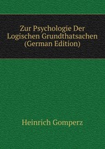Zur Psychologie Der Logischen Grundthatsachen (German Edition)