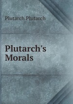 Plutarch`s Morals