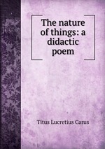 The nature of things: a didactic poem