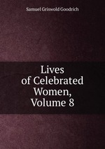 Lives of Celebrated Women, Volume 8