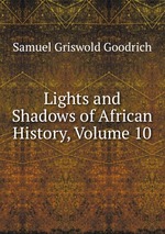 Lights and Shadows of African History, Volume 10