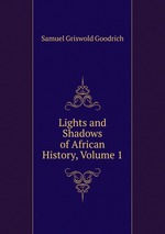 Lights and Shadows of African History, Volume 1