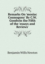 Remarks On `mosiac Cosmogony` By C.W. Goodwin the Fifth of the `essays and Reviews`