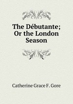 The Dbutante; Or the London Season