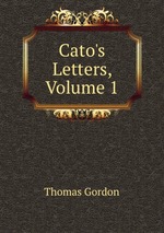 Cato`s Letters, Volume 1