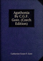 Agathonia By C.G.F. Gore. (Czech Edition)