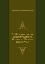 Posthumous poems. Edited by Edmund Gosse and Thomas James Wise