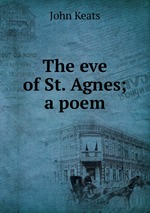 The eve of St. Agnes; a poem