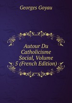 Autour Du Catholicisme Social, Volume 5 (French Edition)