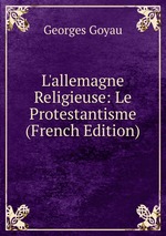 L`allemagne Religieuse: Le Protestantisme (French Edition)