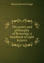 The poetry and philosophy of Browning; a handbook of eight lectures