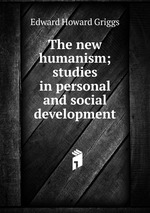 The new humanism; studies in personal and social development