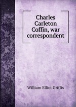 Charles Carleton Coffin, war correspondent